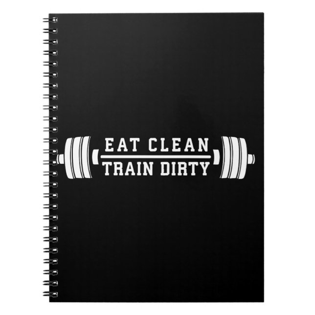 Eat Clean, Train Dirty - Workout Inspirational Notebook (Front)