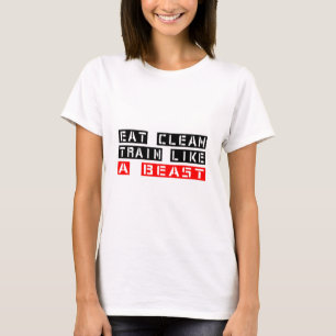 Eat Clean Train Like A Beast T-Shirt