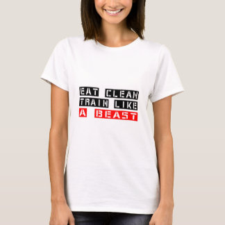Eat Clean Train Like A Beast T-Shirt