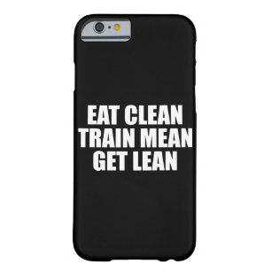 Eat Clean, Train Mean, Get Lean - Workout Barely There iPhone 6 Case