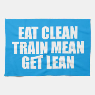 Eat Clean, Train Mean, Get Lean - Workout Kitchen Towel