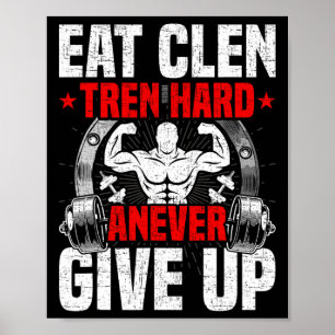 Eat Clen Tren Hard Anever Give Up Bodybuilding Wei Poster
