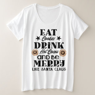 Eat cookies drink hot cocoa plus size T-Shirt