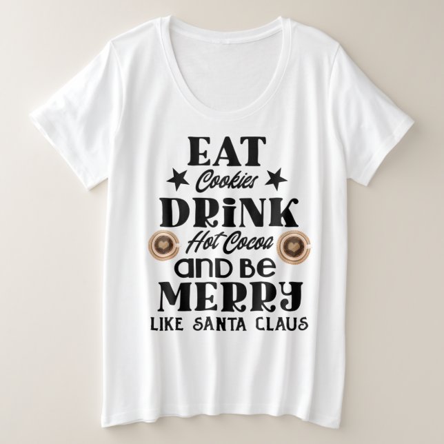 Eat cookies drink hot cocoa  plus size T-Shirt (Design Front)