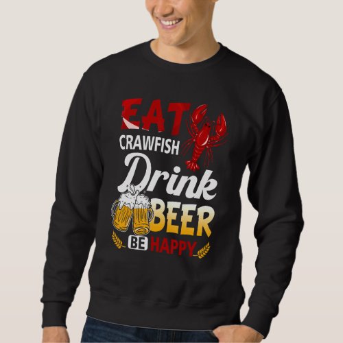 Eat Crawfish Boil Drink Beer Be Happy Drinking Riv Sweatshirt