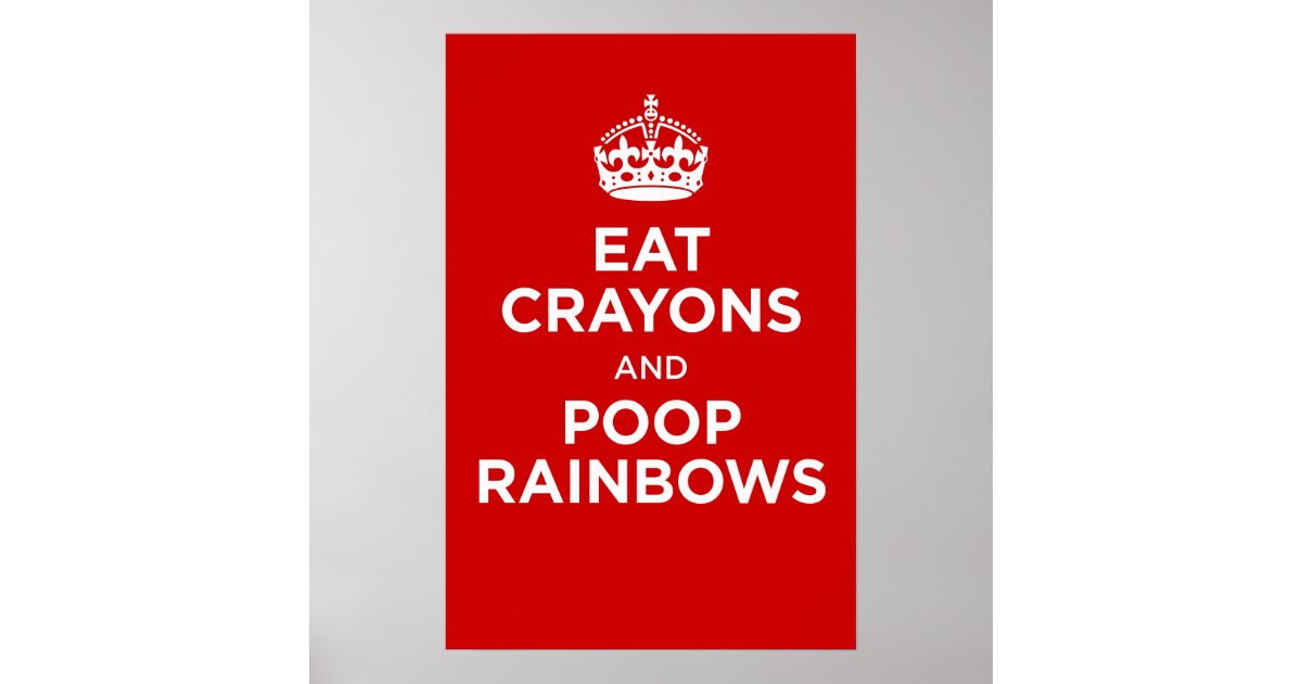 eat crayons and poop rainbows poster Zazzle