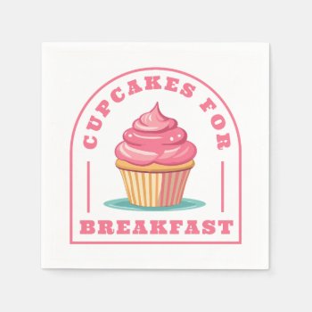 Eat Cupcakes For Breakfast Napkins by DoodleDeDoo at Zazzle