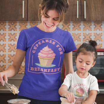 Eat Cupcakes For Breakfast T-shirt by DoodleDeDoo at Zazzle