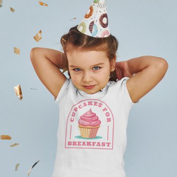 Eat Cupcakes For Breakfast Toddler T-shirt by DoodleDeDoo at Zazzle