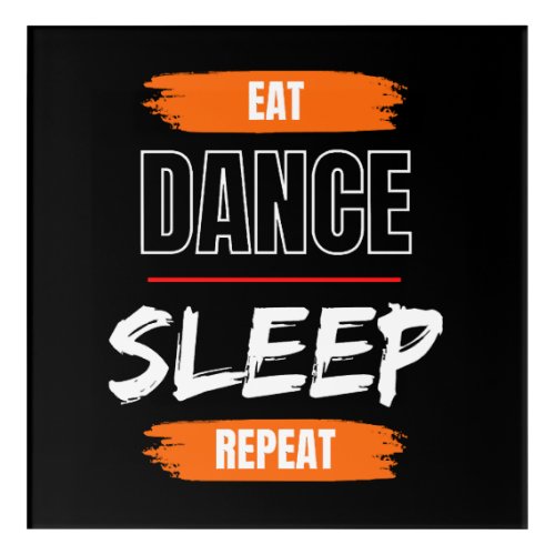 Eat Dance Sleep Repeat Acrylic Print