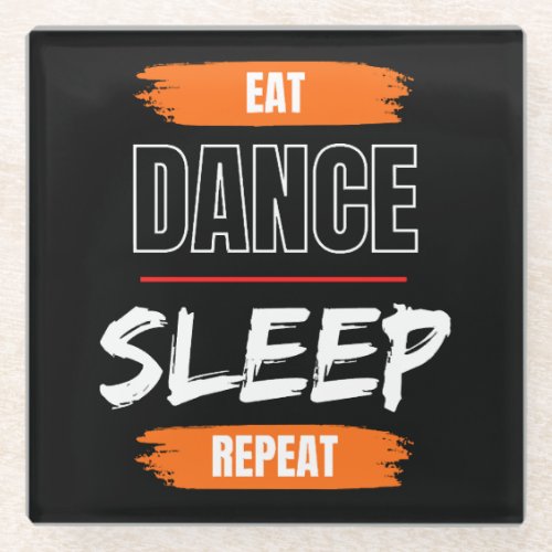 Eat Dance Sleep Repeat Glass Coaster