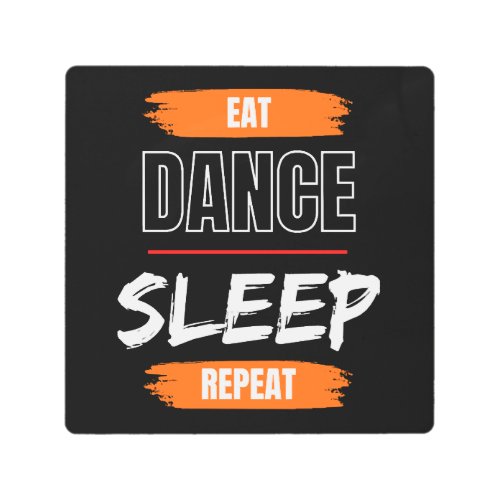 Eat Dance Sleep Repeat Metal Print