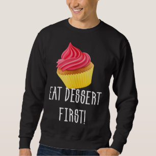 EAT DESSERT FIRST CUPCAKE FOODIE PASTRY SWEATSHIRT