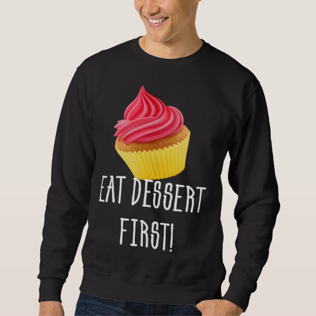 EAT DESSERT FIRST CUPCAKE FOODIE PASTRY SWEATSHIRT (Front)