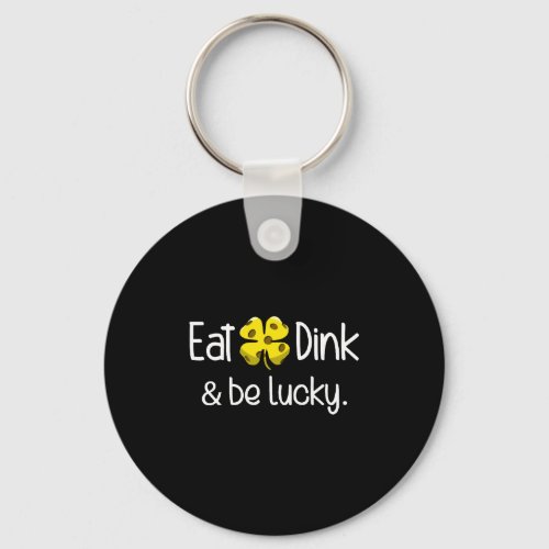 Eat Dink And Be Lucky Pickleball Irish Clover Keychain