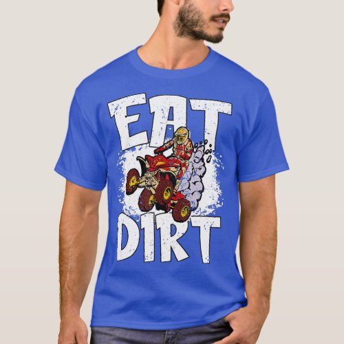 Eat Dirt Quad Riding Men Boys Four Wheeler  _ 1  T_Shirt