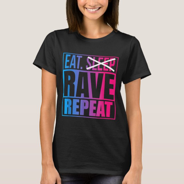 Eat Don't Sleep Rave Repeat Edm Quote Music - Rave T-Shirt (Front)