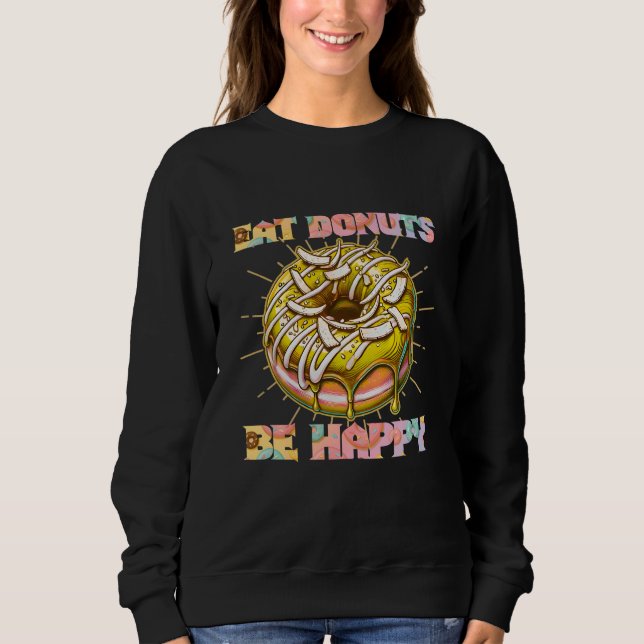 eat donuts be happy sweatshirt (Front)
