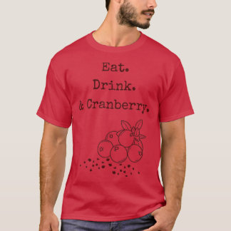 Eat Drink amp Cranberry T-Shirt