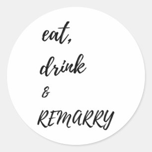Eat Drink & Remarry Design For Bride Or Groom Classic Round Sticker