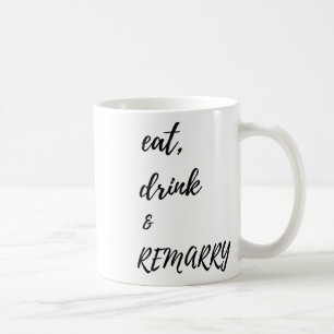 Eat Drink &amp; Remarry Design For Bride Or Groom  Coffee Mug
