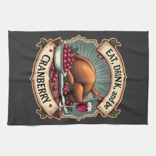Eat Drink and Be a Cranberry Thanksgiving Turkey Kitchen Towel