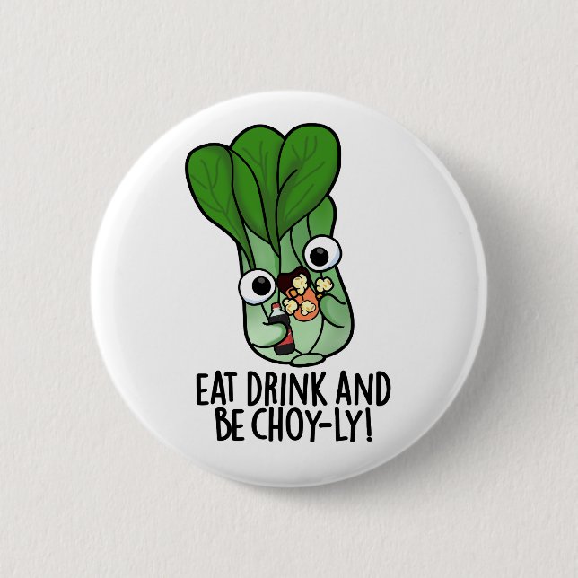 Eat Drink And Be Choyly Funny Veggie Pun  Button (Front)