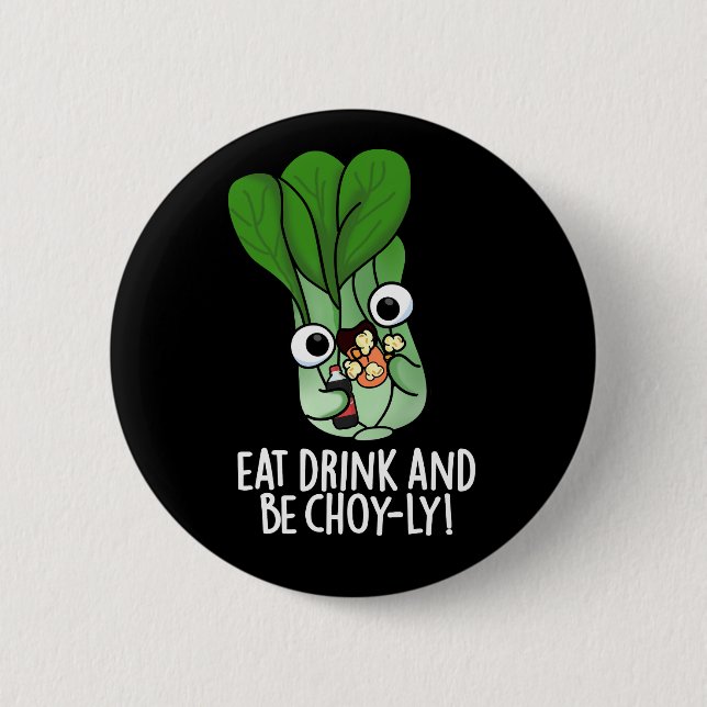 Eat Drink And Be Choyly Funny Veggie Pun Dark BG Button (Front)