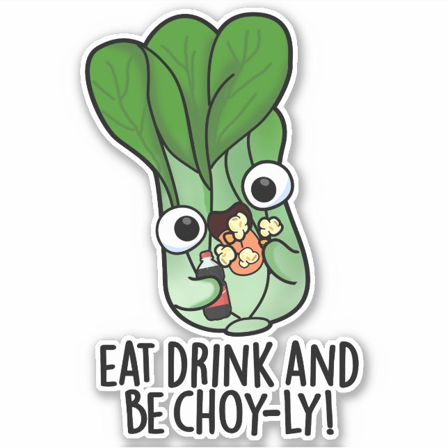Eat Drink And Be Choyly Funny Veggie Pun  Sticker (Front)