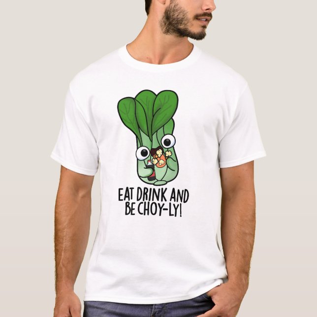 Eat Drink And Be Choyly Funny Veggie Pun  T-Shirt (Front)