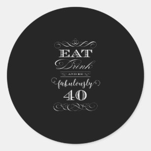 Eat Drink and be Fabulously Forty Birthday Party Classic Round Sticker