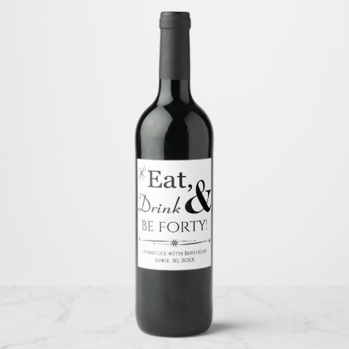 Eat Drink and Be Forty Funky Retro 40th Birthday Wine Label