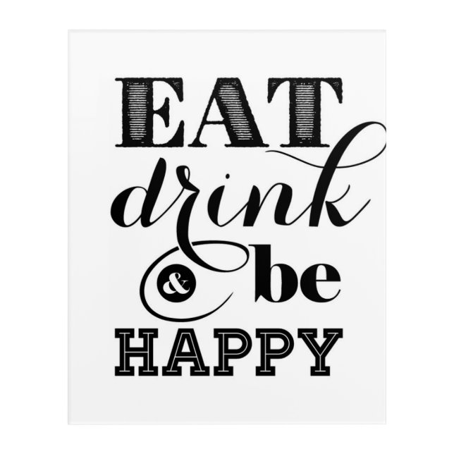 Eat, Drink And Be Happy Acrylic Print (Front)