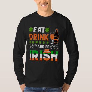 Eat Drink And Be Irish Funny Beer St Patricks Day T-Shirt