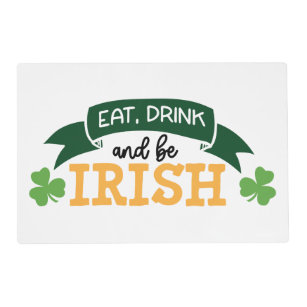 Eat, Drink And Be Irish Funny Quote Irish Pride  Placemat