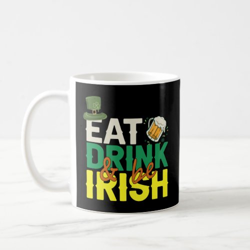 Eat Drink and be Irish Funny St patrick Day Gift   Coffee Mug