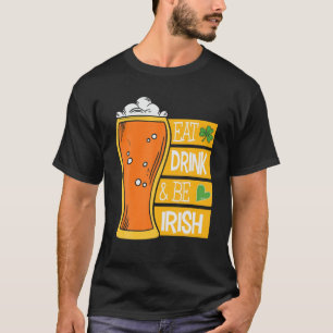 Eat Drink And Be Irish Funny St Patricks Day Graph T-Shirt