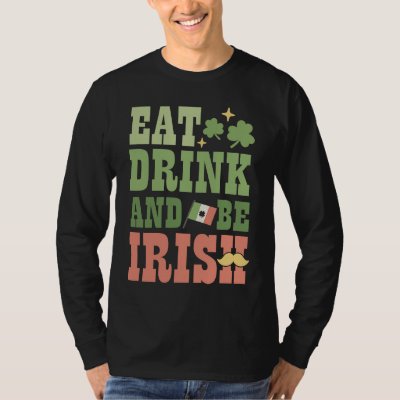 Eat Drink and Be Irish Saint Patricks Day Shamrock T-Shirt