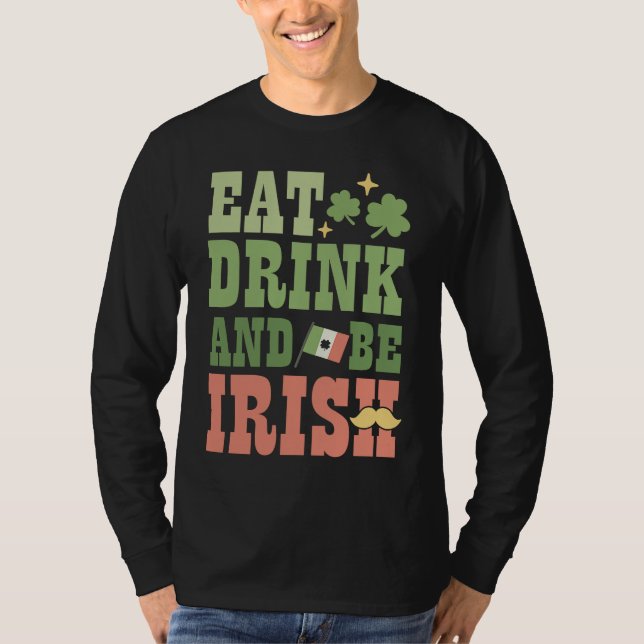 Eat Drink and Be Irish Saint Patricks Day Shamrock T-Shirt (Front)