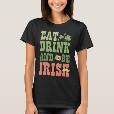 Eat Drink and Be Irish Saint Patricks Day Shamrock T-Shirt