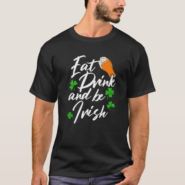 Eat Drink And Be Irish Shenanigan Saint Patrick's T-Shirt (Front)