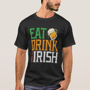 Eat Drink And Be Irish Shenanigan Saint Patrick's T-Shirt
