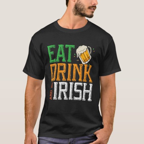 Eat Drink And Be Irish Shenanigan Saint Patricks T_Shirt