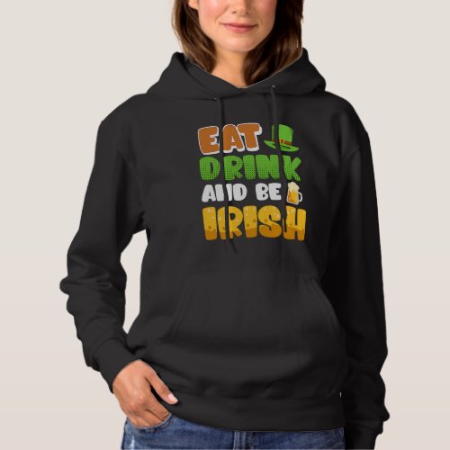 Eat Drink and be Irish St Patricks Day Hoodie