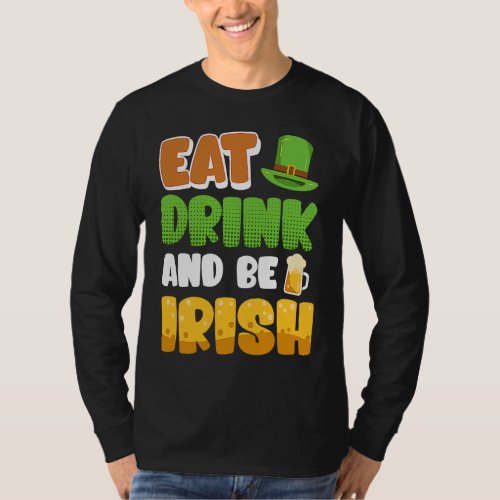 Eat Drink and be Irish St Patricks Day T_Shirt