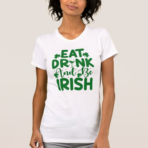 Eat Drink and be Irish T_Shirt