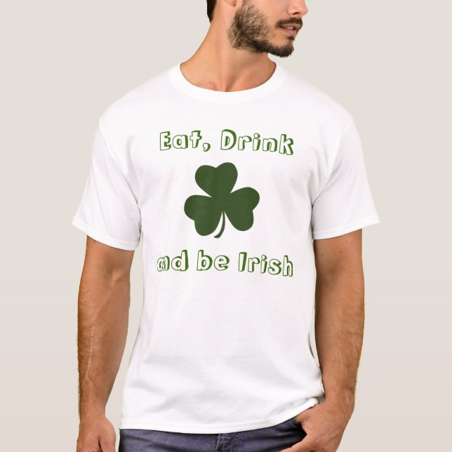 Eat, Drink and be Irish T-Shirt (Front)