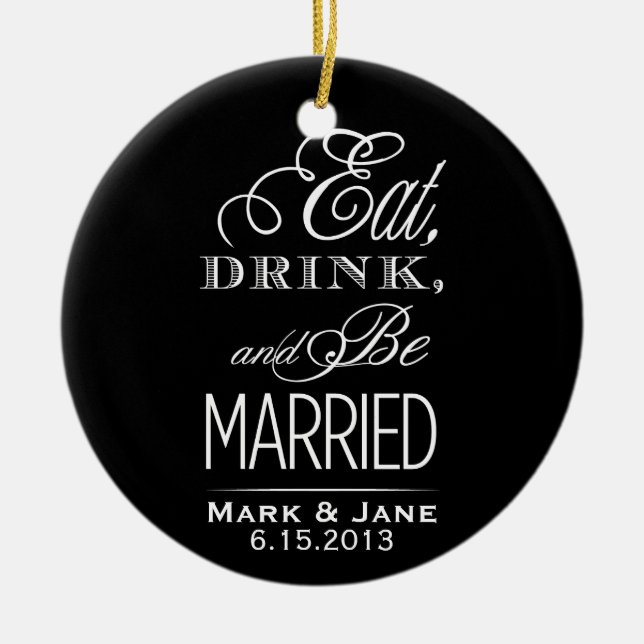 Eat Drink and Be Married Ceramic Ornament (Front)