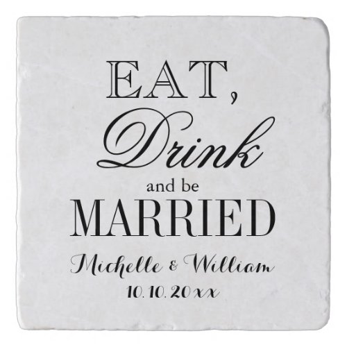 Eat drink and be married custom wedding decor trivet