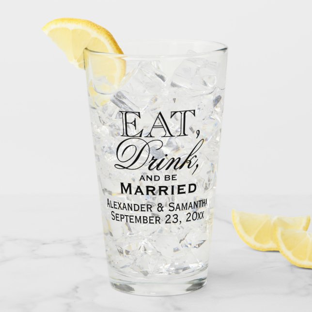 Eat, Drink, and Be Married Custom Wedding Glass (Front Ice)